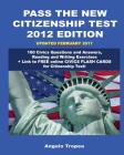 Pass the New Citizenship Test 2012 Edition: 100 Civics Questions and Answers, Reading and Writing Exercises By Angelo Tropea Cover Image