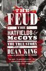 The Feud: The Hatfields and McCoys: The True Story By Dean King Cover Image