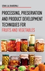 Processing, Preservation and Product Development Techniques for Fruits and Vegetables Cover Image