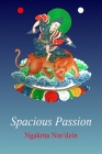 Spacious Passion [paperback] By Ngakma Nor'dzin Cover Image