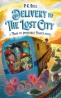 Delivery to the Lost City: A Train to Impossible Places Novel Cover Image