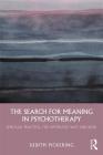 The Search for Meaning in Psychotherapy: Spiritual Practice, the Apophatic Way and Bion Cover Image