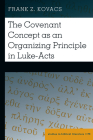 The Covenant Concept as an Organizing Principle in Luke-Acts (Studies in Biblical Literature #179) By Hemchand Gossai (Other), Frank Z. Kovacs Cover Image