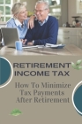 Retirement Income: Get The Cash Flow Legally Off The IRS Radar Screen: Traditional Retirement Investments And Tax Cover Image