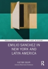 Emilio Sanchez in New York and Latin America (Routledge Research in Art History) By Victor Deupi Cover Image
