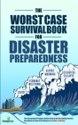 The Worst-Case Survival Book for Disaster Preparedness: The Unconventional Preppers Guide to Bug in for the Coming Societal Breakdown & Power Grid Col By Small Footprint Press Cover Image