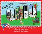 O is for Ohio: An Alphabetical Journey Through the Buckeye State By Kelley Clark Cover Image