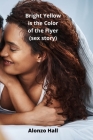 Bright Yellow is the Color of the Flyer (sex story) By Alonzo Hall Cover Image