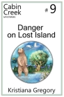 Danger on Lost Island (Cabin Creek Mysteries #9) By Cody Rutty (Illustrator), Kristiana Gregory Cover Image