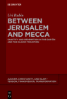 Between Jerusalem and Mecca: Sanctity and Redemption in the Qurʾān and the Islamic Tradition (Judaism #22) By Uri Rubin (Zl) Cover Image