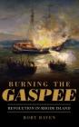 Burning the Gaspee: Revolution in Rhode Island By Rory Raven Cover Image
