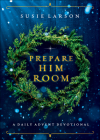 Prepare Him Room: A Daily Advent Devotional By Susie Larson Cover Image