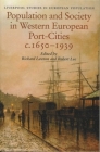 Population and Society in Western European Port-Cities, C. 1650-1939 (Liverpool Studies in European Population #2) By Richard Lawton (Editor), Robert Lee (Editor) Cover Image