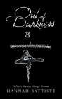 Out of Darkness: A Poetic Journey Through Trauma By Hannah Battiste Cover Image