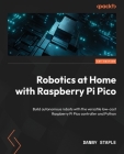 Robotics at Home with Raspberry Pi Pico: Build autonomous robots with the versatile low-cost Raspberry Pi Pico controller and Python Cover Image