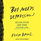 Boy Meets Depression: Or Life Sucks and Then You Live By Kevin Breel, Josh Bloomberg (Read by) Cover Image