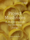 Project Mushroom: A modern guide to growing, creating and experimenting with mushrooms By Lorraine Mary Caley, Jodie Anne Bryan, Kew Royal Botanic Gardens Cover Image