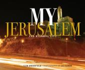 My Jerusalem: The Eternal City By Ilan Greenfield (Editor) Cover Image