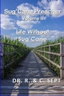 Sug'Cane Preacher: Life Without Sug'Cane By Catherine Sept, Sr. Sept, Ralph Cover Image