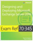 Exam Ref 70-345 Designing and Deploying Microsoft Exchange Server 2016 By Paul Cunningham, Brian Svidergol Cover Image