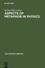 Aspects of Metaphor in Physics (Linguistische Arbeiten #407) By Hanna Pulaczewska Cover Image