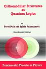 Orthomodular Structures as Quantum Logics: Intrinsic Properties, State Space and Probabilistic Topics (Fundamental Theories of Physics #44) By Pavel Pták, Sylvia Pulmannová Cover Image
