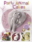 Party Animal Cakes: 15 Fantastic Designs By Lindy Smith Cover Image