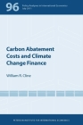 Carbon Abatement Costs and Climate Change Finance (Policy Analyses in International Economics #96) By William Cline Cover Image