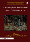 Knowledge and Discernment in the Early Modern Arts (Visual Culture in Early Modernity) By Sven Dupré (Editor), Christine Göttler (Editor) Cover Image