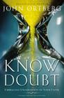 Know Doubt: Embracing Uncertainty in Your Faith By John Ortberg Cover Image