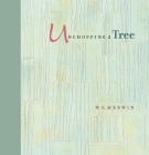 Unchopping a Tree: An Intimate, Beautifully Illustrated Gift Edition of Poet Laureate W. S. Merwin's Wondrous Story about How to Resurrec By W. S. Merwin, Liz Ward (Illustrator) Cover Image