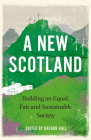 A New Scotland: Building an Equal, Fair and Sustainable Society By Gregor Gall (Editor) Cover Image
