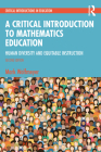 A Critical Introduction to Mathematics Education: Human Diversity and Equitable Instruction (Critical Introductions in Education) By Mark Wolfmeyer Cover Image