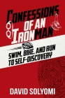 Confessions of an Ironman: Swim, Bike, and Run to Self-Discovery By David Solyomi Cover Image