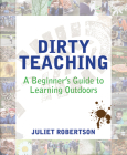 Dirty Teaching: A Beginner's Guide to Learning Outdoors Cover Image