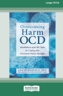 Overcoming Harm OCD: Mindfulness and CBT Tools for Coping with Unwanted Violent Thoughts (16pt Large Print Edition) By Jon Hershfield Cover Image