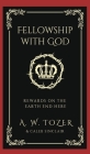 Fellowship with God: Rewards on the Earth End Here By A. W. Tozer, Caleb Sinclair Cover Image