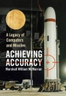 Achieving Accuracy: A Legacy of Computers and Missiles By Marshall William McMurran Cover Image