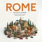 100 Locals in Rome: Reveal their favorite restaurants, coffee bars, and secret spots By Maven Hill Cover Image