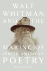 Walt Whitman and the Making of Jewish American Poetry (Iowa Whitman Series) By Dara Barnat Cover Image