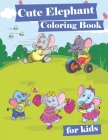 Cute Elephant Coloring Book for Kids: 30 Fun & Educational One Sided Pages Coloring Activities for Girls, Boys, Teens. Stress Relief & Relaxation By Carol Barksdale Cover Image