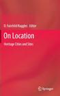 On Location: Heritage Cities and Sites By D. Fairchild Ruggles (Editor) Cover Image