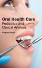Oral Health Care: Pediatrics and Clinical Analysis By Regina Stuart (Editor) Cover Image