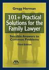 101+ Practical Solutions for the Family Lawyer: Sensible Answers to Common Problems [With CDROM] By Gregg Herman Cover Image