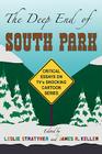 The Deep End of South Park: Critical Essays on Television's Shocking Cartoon Series By Leslie Stratyner (Editor), James R. Keller (Editor) Cover Image