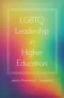 LGBTQ Leadership in Higher Education By Raymond E. Crossman (Editor) Cover Image