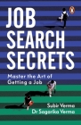 Job Search Secrets: Master the Art of Getting a Job By Sagarika Verma Cover Image