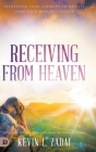 Receiving from Heaven: Increasing Your Capacity to Receive from Your Heavenly Father By Kevin Zadai Cover Image
