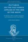 de Facie Quae in Orbe Lunae Apparet: Introduction, Edition, English Translation, and Critical Commentary (Brill's Plutarch Studies #7) By Luisa Lesage Gárriga Cover Image