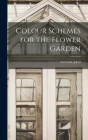 Colour Schemes for the Flower Garden By Gertrude Jekyll Cover Image